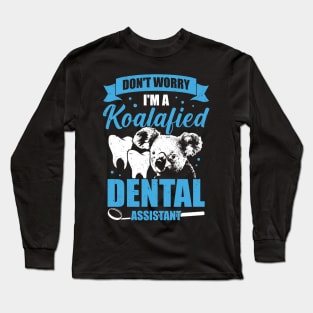 Don't Worry I'm A Koalafied Dental Assistant Gift Long Sleeve T-Shirt